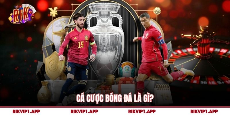Cá Cược Bóng Đá là gì? 