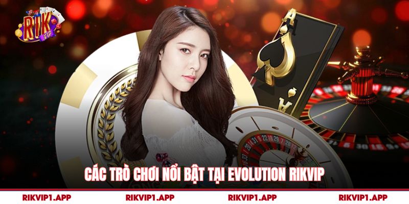 Các trò chơi nổi bật tại Evolution Rikvip