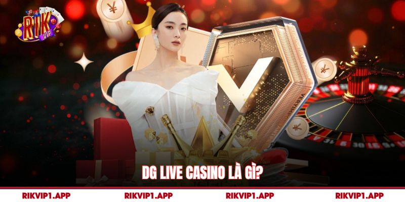 DG Live Casino là gì? 