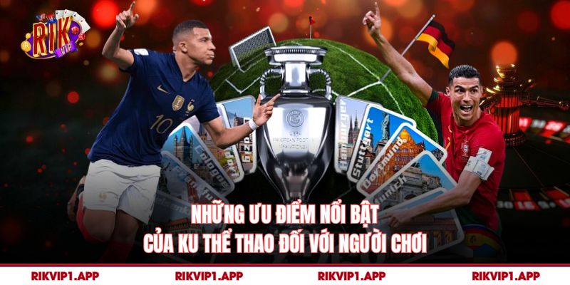 Những ưu điểm nổi bật của Ku Thể Thao đối với người chơi