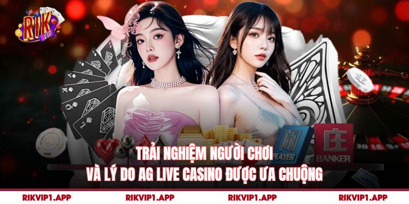 Trải nghiệm người chơi và lý do AG Live Casino được ưa chuộng